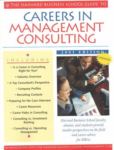 Harvard Business School Guide to Careers in Management Consulting: 2001 Edition