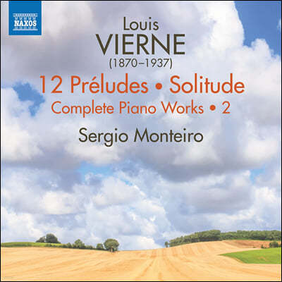 Sergio Monteiro 루이 비에른: 피아노 전곡 작품 2집 (Louis Vierne: 12 Preludes, Solitude - Complete Piano Works, Vol. 2)