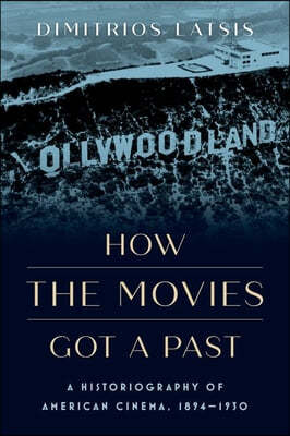 How the Movies Got a Past: A Historiography of American Cinema, 1894-1930