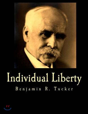Individual Liberty: Selections from the Writings of Benjamin R. Tucker
