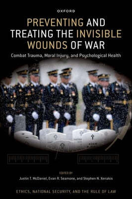 Preventing and Treating the Invisible Wounds of War: Combat Trauma, Moral Injury, and Psychological Health