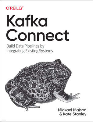 Kafka Connect: Build and Run Data Pipelines