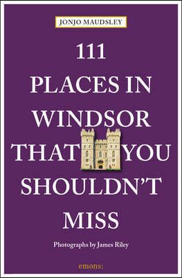 111 Places in Windsor That You Shouldn't Miss