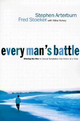 Every Man's Battle: Winning the War on Sexual Temptation One Victory at a Time