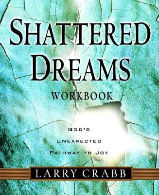 Shattered Dreams Workbook: God's Unexpected Pathway to Joy