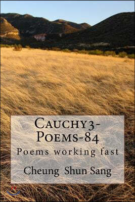 Cauchy3-Poems-84: POems working fast