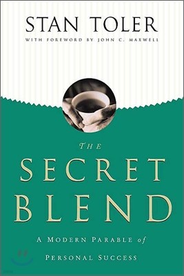 The Secret Blend : A Modern Parable of Personal Success