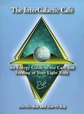 The InterGalactic Cafe: An Energy Guide to the Care and Feeding of Your Light Body