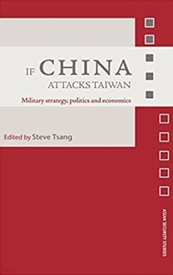 If China Attacks Taiwan: Military Strategy, Politics and Economics (Asian Security Studies)