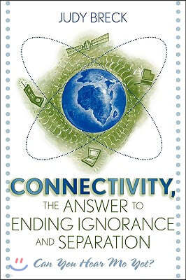 Connectivity, the Answer to Ending Ignorance and Separation: Can You Hear Me Yet?