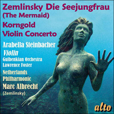 Marc Albrecht / Arabella Steinbacher 쳄린스키: 인어공주 / 코른골트: 바이올린 협주곡 (Zemlinsky: Die Seejungfrau / Korngold: Violin Concerto)