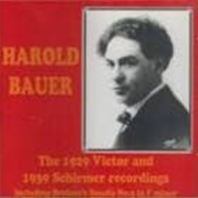 Harold Bauer / The 1929 Victor And 1939 Schirmer Recordings (수입/LHW009)