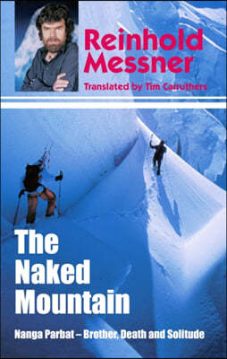 The Naked Mountain: Nanga Parbat, Brother, Death, Solitude