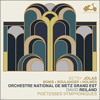 David Reiland 19-20  ۰ ǥ  (Betsy Jolas / Bonis / Boulanger / Holmes: Poetesses Symphoniques)