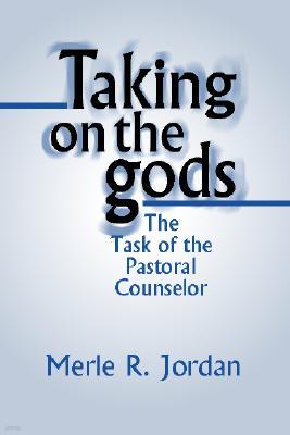 Taking on the Gods: The Task of the Pastoral Counselor