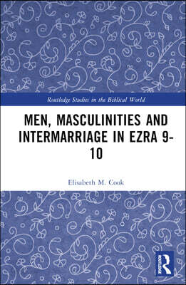 Men, Masculinities and Intermarriage in Ezra 9-10