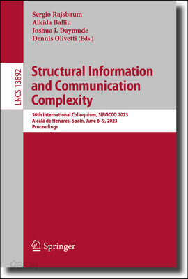 Structural Information and Communication Complexity: 30th International Colloquium, Sirocco 2023, Alcala de Henares, Spain, June 6-9, 2023, Proceeding