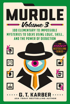 Murdle: Volume 3: 100 Elementary to Impossible Mysteries to Solve Using Logic, Skill, and the Power of Deduction