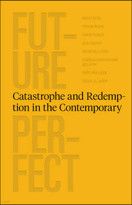 Future Perfect: Catastrophe and Redemption in the Contemporary