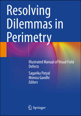 Resolving Dilemmas in Perimetry: Illustrated Manual of Visual Field Defects