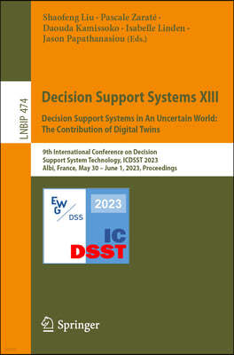 Decision Support Systems XIII. Decision Support Systems in an Uncertain World: The Contribution of Digital Twins: 9th International Conference on Deci