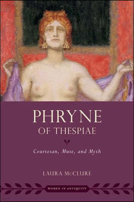 Phryne of Thespiae: Courtesan, Muse, and Myth
