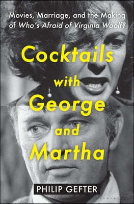 Cocktails with George and Martha: Movies, Marriage, and the Making of Who's Afraid of Virginia Woolf?