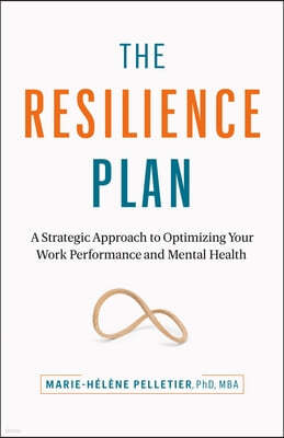 The Resilience Plan: A Strategic Approach to Optimizing Your Work Performance and Mental Health