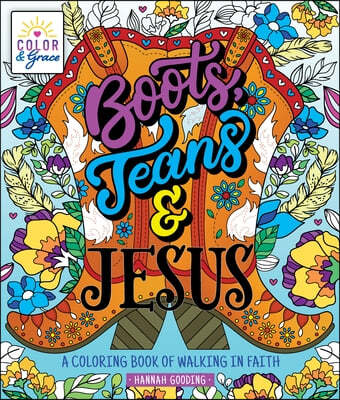 Color & Grace: Boots, Jeans & Jesus: A Coloring Book of Walking in Faith