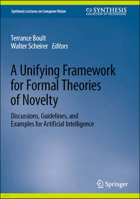 A Unifying Framework for Formal Theories of Novelty: Discussions, Guidelines, and Examples for Artificial Intelligence