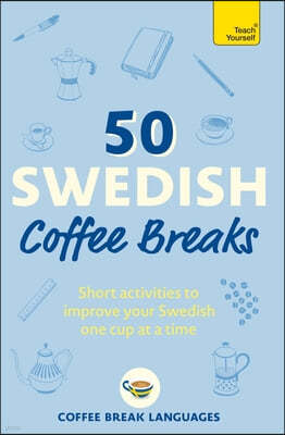 50 Swedish Coffee Breaks: Short Activities to Improve Your Swedish One Cup at a Time