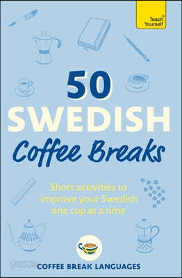 50 Swedish Coffee Breaks: Short Activities to Improve Your Swedish One Cup at a Time
