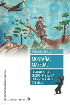 Montanas maseaul: Susentabilidad, ceremonia y danza en la sierra norte de Puebla