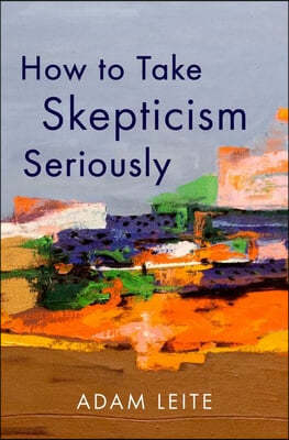How to Take Skepticism Seriously