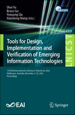 Tools for Design, Implementation and Verification of Emerging Information Technologies: 17th Eai International Conference, Tridentcom 2022, Melbourne,