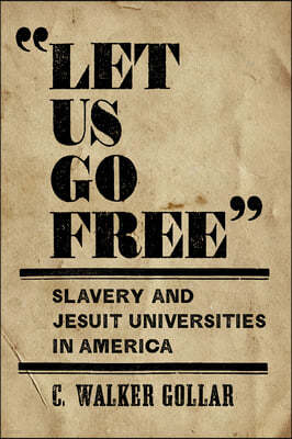 "Let Us Go Free": Slavery and Jesuit Universities in America