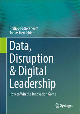 Data, Disruption & Digital Leadership: How to Win the Innovation Game