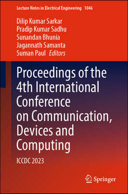 Proceedings of the 4th International Conference on Communication, Devices and Computing: ICCDC 2023