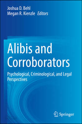 Alibis and Corroborators: Psychological, Criminological, and Legal Perspectives