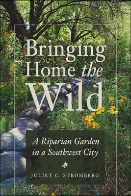 Bringing Home the Wild: A Riparian Garden in a Southwest City