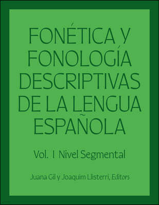 Fonética Y Fonología Descriptivas de la Lengua Española: Volume 1