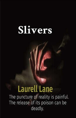 Slivers: The puncture of reality is painful. The release of its poison can be deadly.