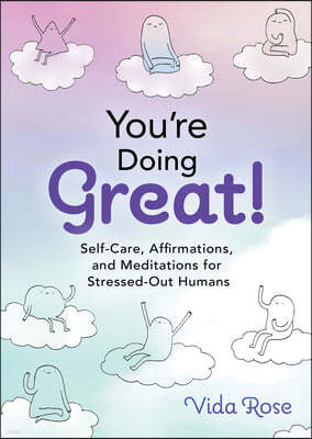 You're Doing Great!: Self-Care, Affirmations, and Meditations for Stressed-Out Humans
