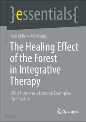 The Healing Effect of the Forest in Integrative Therapy: With Numerous Exercise Examples for Practice