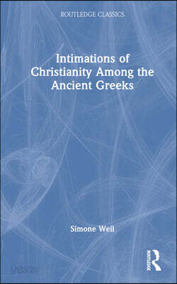 Intimations of Christianity Among the Ancient Greeks