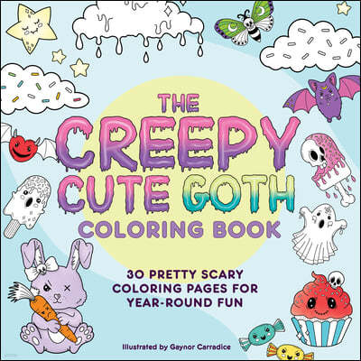 The Creepy Cute Goth Coloring Book: 30 Pretty Scary Coloring Pages for Year-Round Fun!