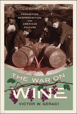 The War on Wine: Prohibition, Neoprohibition, and American Culture