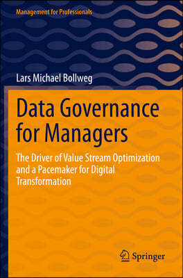 Data Governance for Managers: The Driver of Value Stream Optimization and a Pacemaker for Digital Transformation