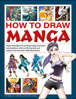 How to Draw Manga: Expert Techniques for Creating Manga Characters and Storylines, with Over 85 Exercises and Projects, and More Than 100