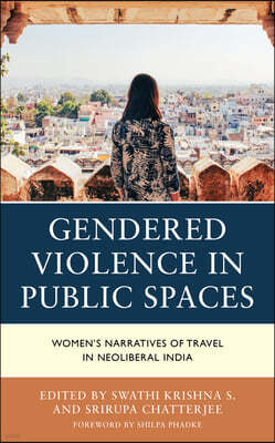 Gendered Violence in Public Spaces: Women's Narratives of Travel in Neoliberal India